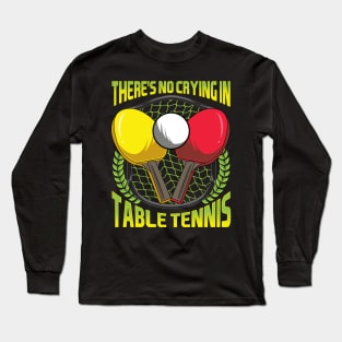 There's No Crying In Table Tennis Funny Ping Pong Long Sleeve T-Shirt